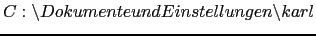 $C:\backslash Dokumente und Ein\-stel\-lun\-gen\backslash karl$